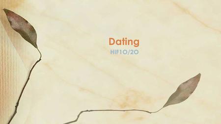 HIF1O/2O Dating. Explain the difference between love and infatuation Identify ways to handle rejection Learning Goals.