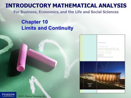 INTRODUCTORY MATHEMATICAL ANALYSIS For Business, Economics, and the Life and Social Sciences  2011 Pearson Education, Inc. Chapter 10 Limits and Continuity.