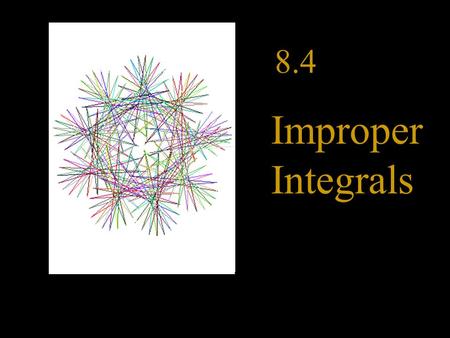 8.4 Improper Integrals. ln 2 0 (-2,2) Until now we have been finding integrals of continuous functions over closed intervals. Sometimes we can find.