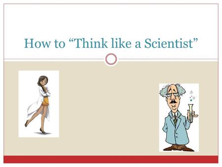 How to “Think like a Scientist”. DAY 1 Claims, Evidence, and Reasoning.