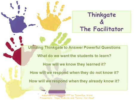Thinkgate & The Facilitator Utilizing Thinkgate to Answer Powerful Questions What do we want the students to learn? How will we know they learned it? How.