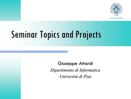 Seminar Topics and Projects Giuseppe Attardi Dipartimento di Informatica Università di Pisa.