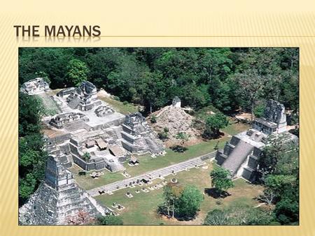 The MAyans.