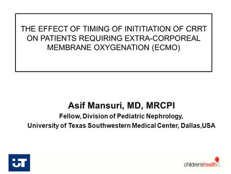 THE EFFECT OF TIMING OF INITITIATION OF CRRT ON PATIENTS REQUIRING EXTRA-CORPOREAL MEMBRANE OXYGENATION (ECMO) Asif Mansuri, MD, MRCPI Fellow, Division.