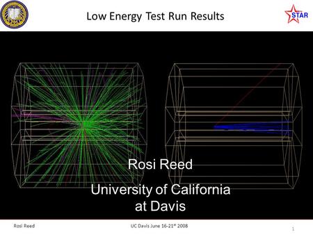 UC Davis June 16-21 st 2008 1 Rosi Reed Low Energy Test Run Results Rosi Reed University of California at Davis.