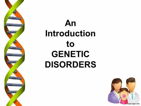 An Introduction to GENETIC DISORDERS. What are genetic disorders? A genetic disorder is an abnormal condition that a person inherits through genes or.