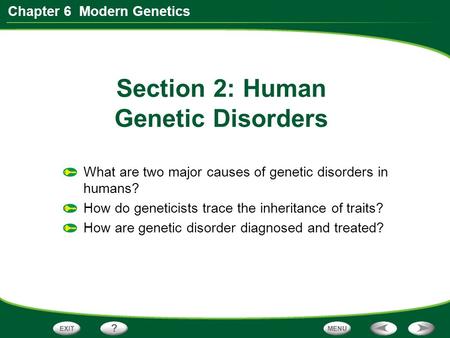 Chapter 6 Modern Genetics Section 2: Human Genetic Disorders What are two major causes of genetic disorders in humans? How do geneticists trace the inheritance.