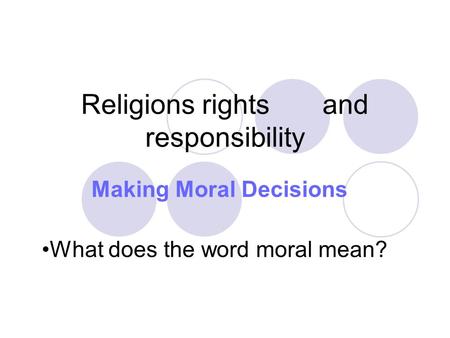 Religions rights and responsibility Making Moral Decisions What does the word moral mean?