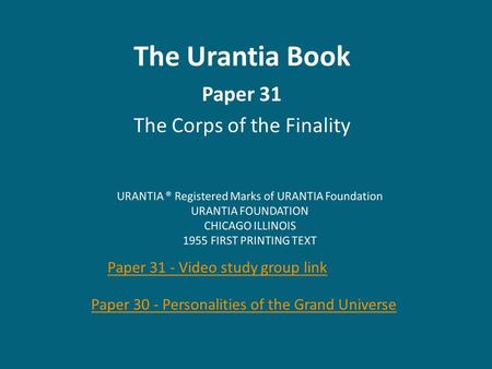 The Urantia Book Paper 31 The Corps of the Finality Paper 30 - Personalities of the Grand Universe Paper 31 - Video study group link.