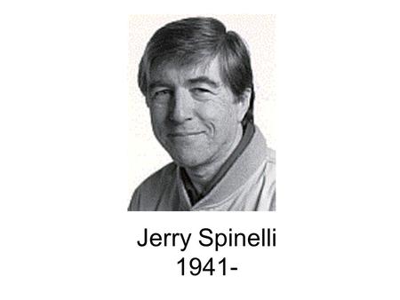 Jerry Spinelli 1941-. Biography He was born in Norristown, Pennsylvania In high school wrote poem about his school’s football team’s victory, published.