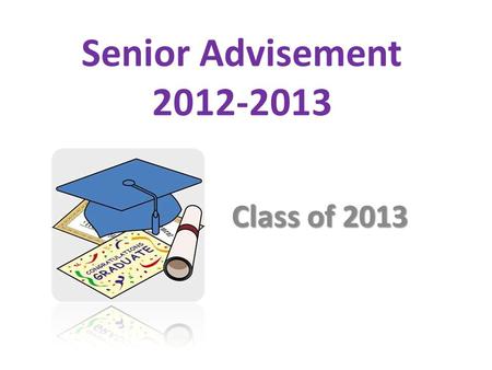 Senior Advisement 2012-2013 Class of 2013. Lesson One AGENDA: Advisement Purpose Syllabus Infinite Campus.