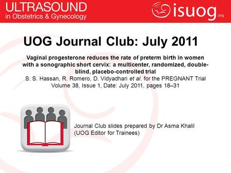 UOG Journal Club: July 2011 Vaginal progesterone reduces the rate of preterm birth in women with a sonographic short cervix: a multicenter, randomized,