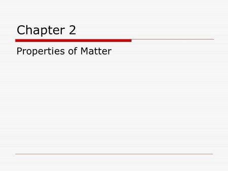 Chapter 2 Properties of Matter. 2.1 Properties of Matter  2.1 Classifying Matter.
