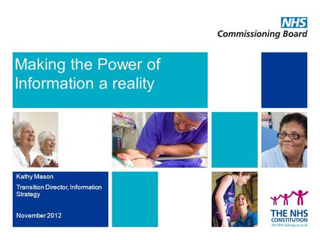Kathy Mason Transition Director, Information Strategy November 2012 Making the Power of Information a reality.