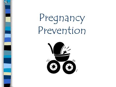 Pregnancy Prevention. Oral Contraceptives Birth control pills Prevent ovulation or affect the lining of the uterus Must be taken every day Available with.