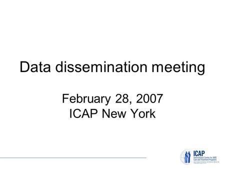 Data dissemination meeting February 28, 2007 ICAP New York.