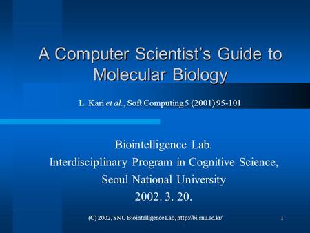 (C) 2002, SNU Biointelligence Lab,  A Computer Scientist’s Guide to Molecular Biology Biointelligence Lab. Interdisciplinary Program.