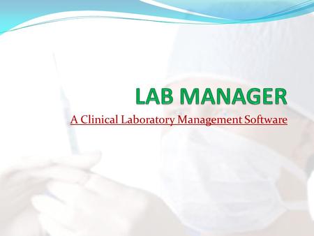 A Clinical Laboratory Management Software. Salient Features Web Enabled and user friendly Database driven and fully flexible Completely integrated system.