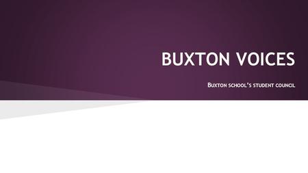 BUXTON VOICES B UXTON SCHOOL ’ S STUDENT COUNCIL.