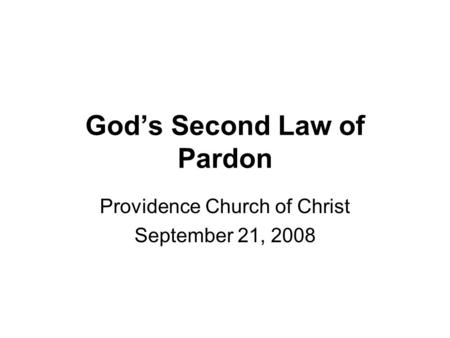 God’s Second Law of Pardon Providence Church of Christ September 21, 2008.