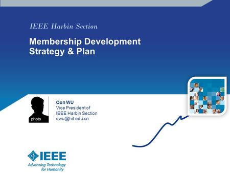 IEEE Harbin Section Membership Development Strategy & Plan Qun WU Vice President of IEEE Harbin Section photo.