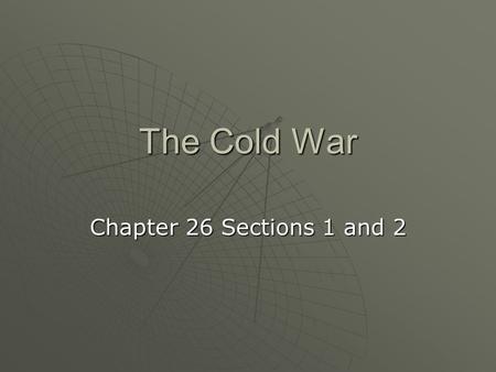 The Cold War Chapter 26 Sections 1 and 2. 1945 – A Critical Year  Yalta The “Big Three”The “Big Three”  Churchill, Stalin, and Roosevelt PolandPoland.