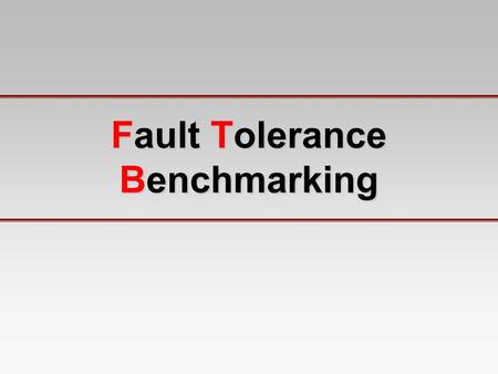 Fault Tolerance Benchmarking. 2 Owerview What is Benchmarking? What is Dependability? What is Dependability Benchmarking? What is the relation between.