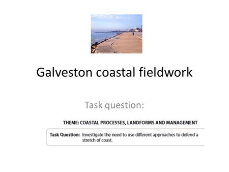 Galveston coastal fieldwork Task question:.  texas/houston/article/Sea-swallowing-Galveston-faster-than-