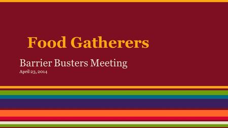 Food Gatherers Barrier Busters Meeting April 23, 2014.