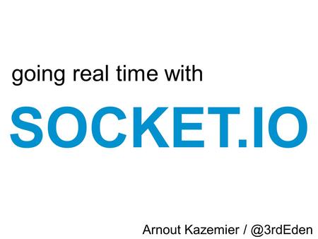 Zz SOCKET.IO going real time with Arnout Kazemier