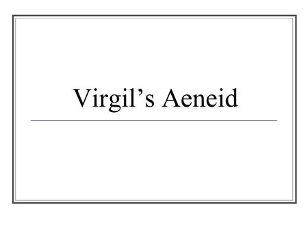 Virgil’s Aeneid. Characters Aeneas – The hero of the story Dido – Queen of Carthage and Aeneas’s lover Anchises – Aeneas’ father Aschates – Aneneas’ friend.
