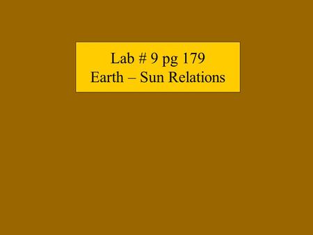 Lab # 9 pg 179 Earth – Sun Relations. Weather ► The state of the atmosphere at a particular place for a short period of time. ► Described by measuring.