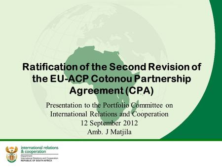Ratification of the Second Revision of the EU-ACP Cotonou Partnership Agreement (CPA) Presentation to the Portfolio Committee on International Relations.