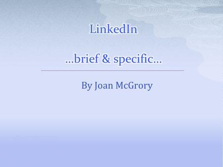 By Joan McGrory  Definition / Purpose  Overview  Features Search features People Jobs Answers Companies  Groups Overview Settings  User Profile.