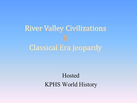 Hosted KPHS World History 100 200 400 300 400 CBA - Neolithic & RVC PersiaGreeceRome 300 200 400 200 100 500 100.