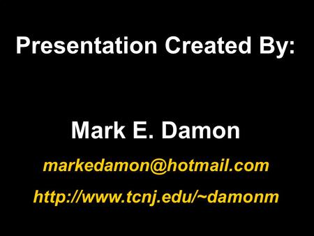 Presentation Created By: Mark E. Damon