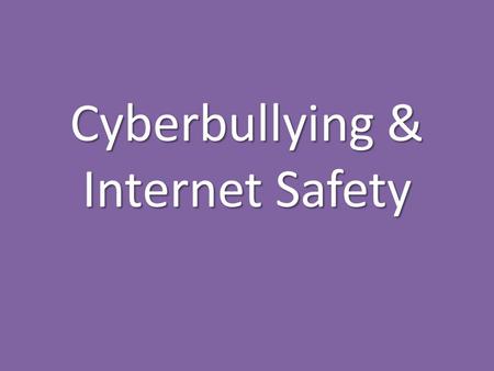 Cyberbullying & Internet Safety