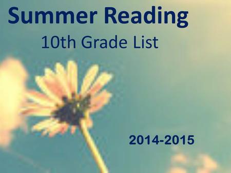 Summer Reading 10th Grade List 2014-2015. Book Selection: The Fault in Our Stars by John Green The Absolutely True Diary of a Part-Time Indian by Sherman.