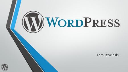 Tom Jazwinski. What Is WordPress? WordPress is a free open-source content management system. Open-source means that the code can be modified by anyone.