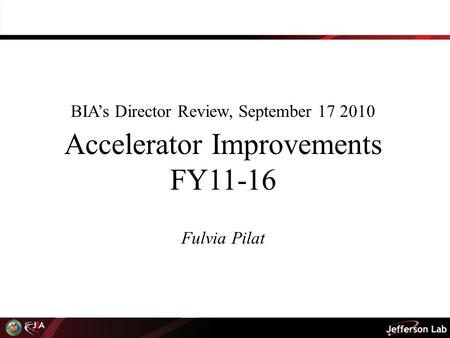 BIA’s Director Review, September 17 2010 Accelerator Improvements FY11-16 Fulvia Pilat.