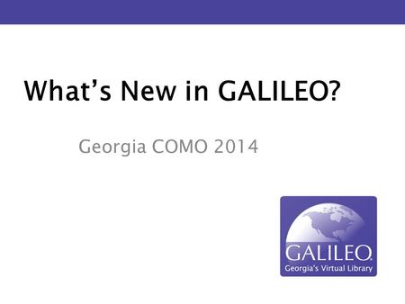 What’s New in GALILEO? Georgia COMO 2014. NoveList Plus.
