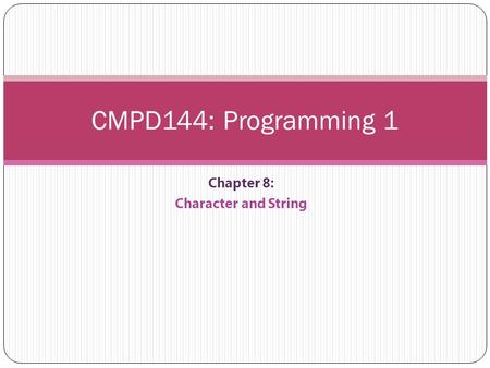 Chapter 8: Character and String CMPD144: Programming 1.