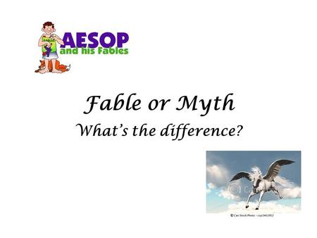 Fable or Myth What’s the difference?. Fable A short tale to teach a moral lesson, often with animals or inanimate objects as characters. Examples: The.