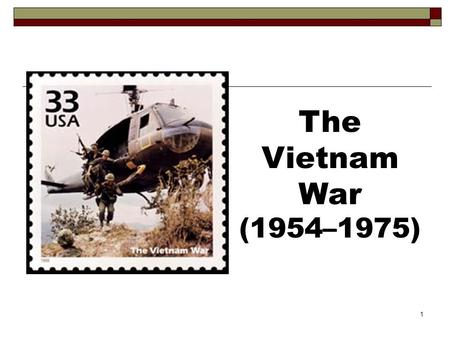 1 The Vietnam War (1954–1975). 2 3 South Vietnam North Vietnam United States The Players in Vietnam.
