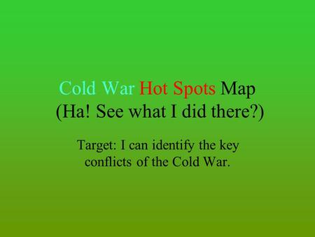 Cold War Hot Spots Map (Ha! See what I did there?)