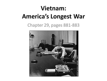 Vietnam: America’s Longest War Chapter 29, pages 881-883.