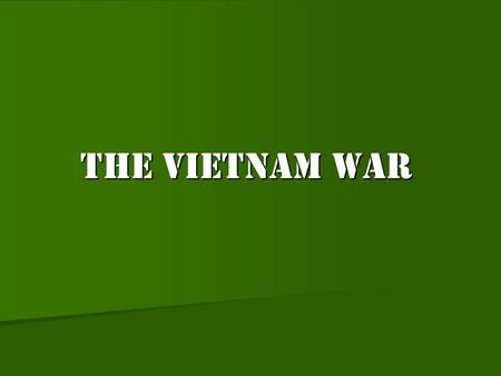 The Vietnam War. Why did the U.S. fight the Vietnam War? Find your seat Find your seat Staple +place JFK Assignment in HW/LW bin Staple +place JFK Assignment.