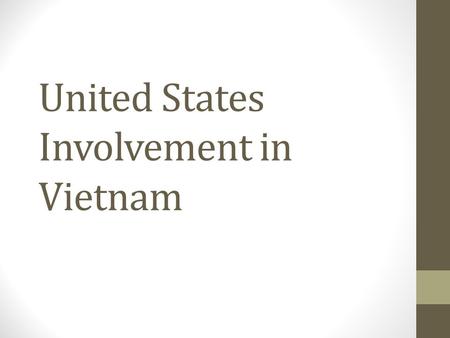 United States Involvement in Vietnam. The Roots of American Involvement U.S. involvement began in Vietnam in 1950 by financially supporting the French.