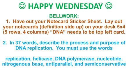 BELLWORK: 1. Have out your Notecard Sticker Sheet. Lay out your notecards (definition side up) on your desk 5x4 (5 rows, 4 columns) “DNA” needs to be top.