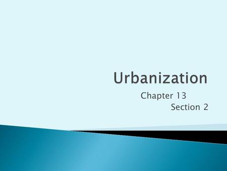 Chapter 13 Section 2.  Urbanization ◦ Growth of cities in Midwest and Northeast ◦ Why? 1)Farming more efficient (less jobs on farms) 2)African Americans.